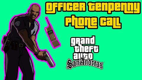 Grand Theft Auto San Andreas - Officer Tenpennys Phone call [Swing By The Donut Shop]