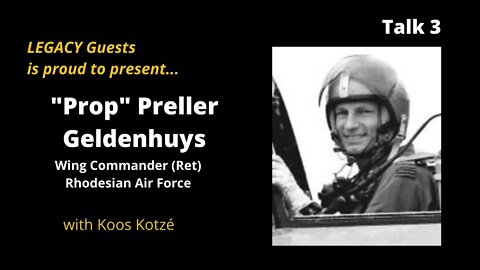 Legacy Conversations – Guests – WingCo “Prop” Preller Geldenhuys, Rhodesian Air Force, Retired 3