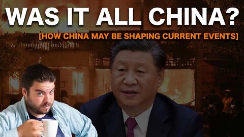 Was it China all along? [How China may be shaping current events]