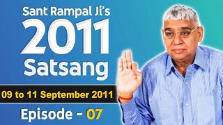 Sant Rampal Ji's 2011 Satsangs | 09 to 11 September 2011 HD | Episode - 07 | SATLOK ASHRAM