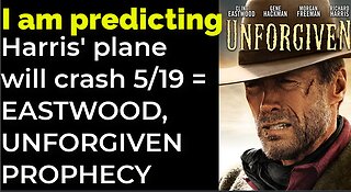 I am predicting: Harris' plane will crash May 19 = EASTWOOD, UNFORGIVEN PROPHECY