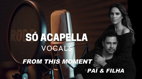 From This Moment - Wanessa Camargo - (feat. Zezé di Camargo) ACapella