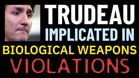 Trudeau Implicated in Biological Weapons Violations, Racketeering and More