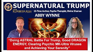 Abby Wynne an ASTRAL PROTECTOR of Trump, Good DRAGON ENERGY, Clear Mind Control & Live Your SERENITY