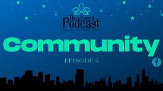 The Assent Podcast - Community, Episode 5