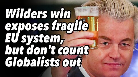 Wilders win exposes fragile EU system, but don't count Globalists out