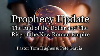Prophecy Update: The End of the Dollar and The Rise of the New Roman Empire