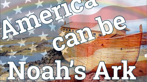 America CAN BE Noah’s Ark. Donald Trump is modern day Noah.