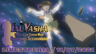Part 1 // Unlocking Sesshomaru // InuYasha: Secret of the Cursed Mask // LIVESTREAMS // 11/07/2021