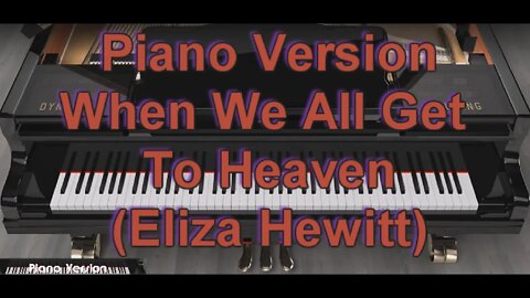 Piano Version - When We All Get To Heaven (Eliza Hewitt)