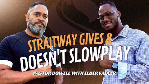 Straitway Gives And Doesn't Slowplay | Pastor Dowell With Elder Kabeer