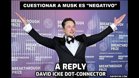 Cuestionar a Musk es 'Negativo' - Una Respuesta - David Icke Dot-Connector