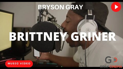 Bryson Gray - BRITTNEY GRINER [Video]