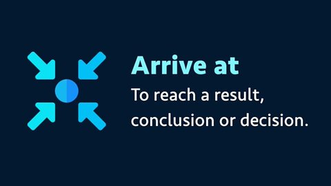 Phrasal verb: Arrive at (meaning, examples, pronunciation)