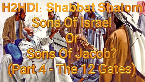 Shabbat -Sons Of Israel Or Sons Of Jacob? (Part 4 - The 12 Gates)(03.11.2023)