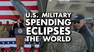 US military spending eclipses the world - and grew at record levels under Trump and Biden