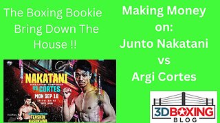 The Boxing Bookie!!! Making Money On: Junto Nakatani vs Argi Cortes