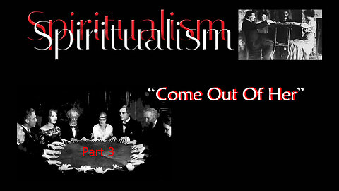 Spiritualism ~ Part 3 ~ Come Out of Her by David Barron