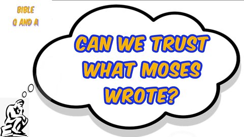 Can we Trust what Moses Wrote?