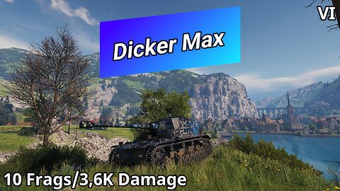 Dicker Max (10 Frags/3,6K Damage) | World of Tanks