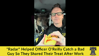 "Radar" Helped Officer O'Reilly Catch a Bad Guy So They Shared Their Treat After Work