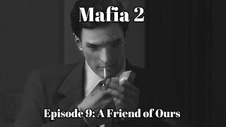 Mafia 2 Episode 9: A Friend of Ours