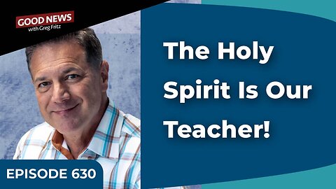 Episode 630: The Holy Spirit Is Our Teacher!