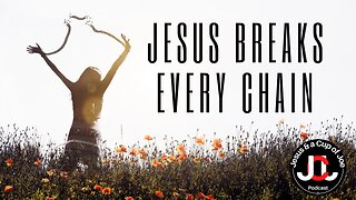 Jesus breaks every chain.
