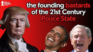 The Founding Bastards of the 21st Century Police State | The David Knight Show