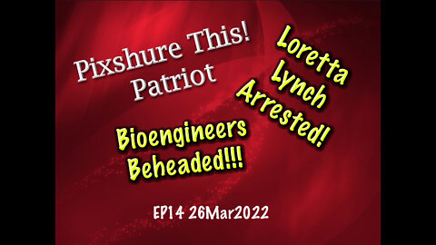 EP14 Bioengineers Beheaded! Loretta Lynch Arrested!