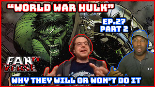 WORLD WAR HULK. Can They Do It? Should They? Ep. 27, Part 2