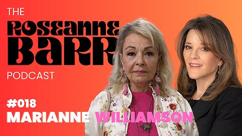 Marianne Williamson | The Roseanne Barr Podcast #18