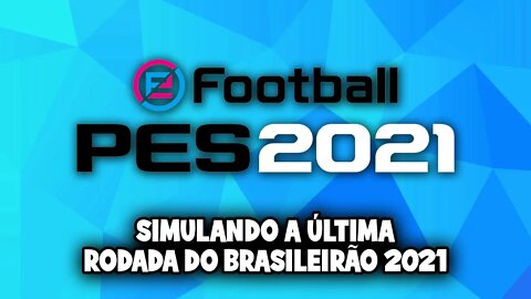 Live PES 2021 - Simulando a última rodada do Brasileirão.