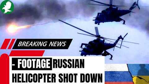 Video Of Russian Helicopter Shot Down Plus Latest Russia Ukraine War News Coverage, Stock Markets
