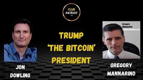 Jon Dowling & Gregory Mannarino Discuss Trump The Bitcoin President