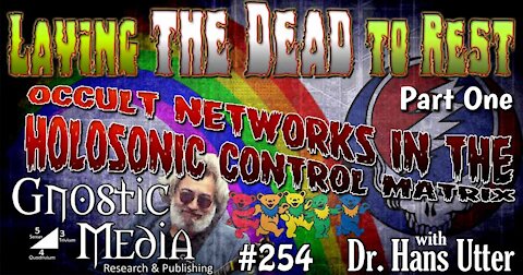 Dr. Hans Utter “Laying the Dead to Rest, Pt 1: Occult Networks in the Holosonic Control Matrix” #254