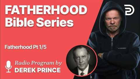 Fatherhood 1 of 5 - The Fatherhood of God - Derek Prince