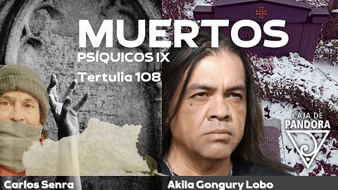 MUERTOS/PSÍQUICOS IX: Akila Gongury LOBO con Carlos Senra