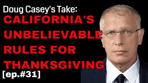 Doug Casey's Take [ep.#31] California's Rules For Thanksgiving