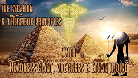 The Kybalion & 7 Hermetic principles with Headless Giant, 7Degrees & Ethan Indigo