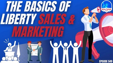 549: The Basics of Liberty Sales & Marketing