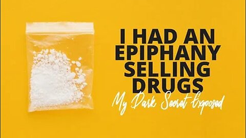 I had an Epiphany Selling Drugs - My Dark Secret EXPOSED
