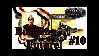 Kaiser's Reichsbahn Railway Empire 10 - Building for the Future!