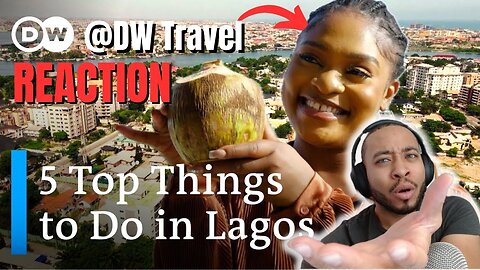 Lagos Unveiled: Reacting to Must-Do Experiences! @DWTravel