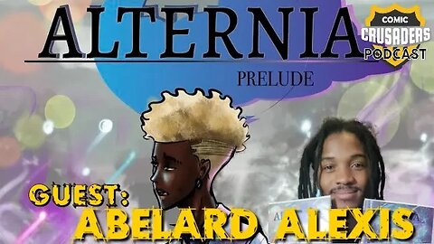 Al chats with Abelard Alexis/Alternia - Comic Crusaders Podcast #295