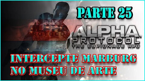 ALPHA PROTOCOL PS3 PARTE 25 INTERCEPTE MARBURG NO MUSEU DE ARTE