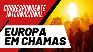 Europa em chamas - Correspondente Internacional nº 103 - 14/07/22