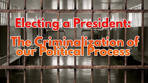 Electing a President: The Criminalization of our Political Process