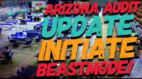 Arizona Audit Update: INITIATE BEASTMODE!