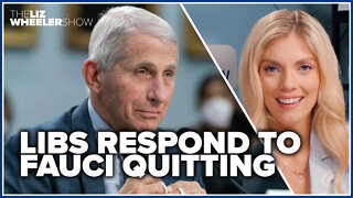 Libs respond to Fauci quitting
